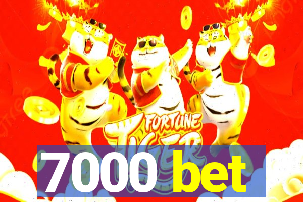 7000 bet